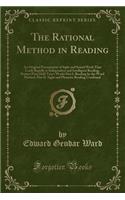 The Rational Method in Reading: An Original Presentation of Sight and Sound Work That Leads Rapidly to Independent and Intelligent Reading; Primer (First Half-Year's Work) Part I. Reading by the Word Method, Part II. Sight and Phonetic Reading Comb