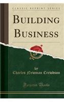 Building Business (Classic Reprint)