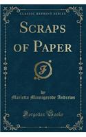 Scraps of Paper (Classic Reprint)