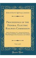 Proceedings of the Federal Electric Railways Commission, Vol. 2 of 3: Held in Washington, D. C., During the Months of July, August, September, and October, 1919; Together With Final Report of the Commission to the President (Classic Reprint)