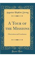 A Tour of the Missions: Observations and Conclusions (Classic Reprint)