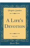 A Life's Devotion, Vol. 2 of 3 (Classic Reprint)