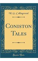 Coniston Tales (Classic Reprint)