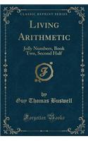 Living Arithmetic: Jolly Numbers, Book Two, Second Half (Classic Reprint)