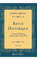 Revue Historique, Vol. 113: Trente-Huitiï¿½me Annï¿½e; Mai-Aoï¿½t 1913 (Classic Reprint)