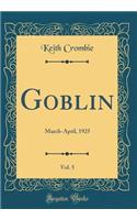 Goblin, Vol. 5: March-April, 1925 (Classic Reprint)