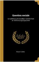 Question sociale: Le sublime ou le travailleur comme il est en 1870 et ce qu'il peut être