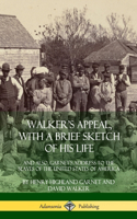 Walker's Appeal, with a Brief Sketch of His Life: And Also, Garnet's Address to the Slaves of the United States of America