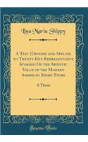 A Test (Devised and Applied to Twenty-Five Representative Stories) Of the Artistic Value of the Modern American Short Story: A Thesis (Classic Reprint)