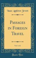 Passages in Foreign Travel, Vol. 1 of 2 (Classic Reprint)
