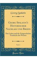 Georg Spalatin's Historischer Nachlass Und Briefe, Vol. 1