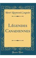 Légendes Canadiennes (Classic Reprint)