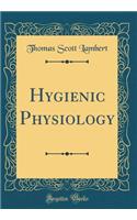 Hygienic Physiology (Classic Reprint)