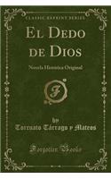 El Dedo de Dios: Novela Histórica Original (Classic Reprint)