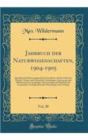 Jahrbuch der Naturwissenschaften, 1904-1905, Vol. 20: Enthaltend die Hervorragendsten Fortschritte auf den Gebieten: Physik; Chemie und Chemische Technologie; Astronomie und Mathematische Geographie; Meteorologie und Physikalische Geographie; Zoolo