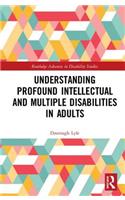 Understanding Profound Intellectual and Multiple Disabilities in Adults