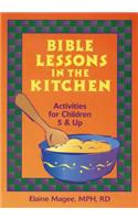 Bible Lessons in the Kitchen: Activities for Children 5 and Up: Activities for Children 5 &amp;amp;amp;amp;amp; Up