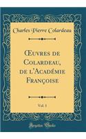 Oeuvres de Colardeau, de L'Acadï¿½mie Franï¿½oise, Vol. 1 (Classic Reprint)