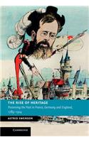Rise of Heritage: Preserving the Past in France, Germany and England, 1789-1914(New Studies in European History)