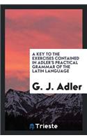 A Key to the Exercises Contained in Adler's Practical Grammar of the Latin Language