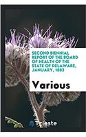 Second Biennial Report of the Board of Health of the State of Delaware, January, 1883