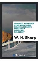 Universal Attraction Its Relation to the Chemical Elements: The Key to a Consistent Philosophy