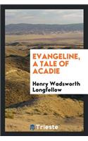 Evangeline, a Tale of Acadie