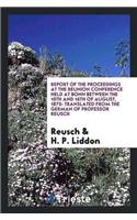 Report of the Proceedings at the Reunion Conference Held at Bonn Between the 10th and 16th of August, 1875: Translated from the German of Professor Reusch