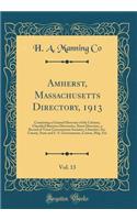 Amherst, Massachusetts Directory, 1913, Vol. 13: Containing a General Directory of the Citizens, Classified Business Directories, Street Directory, a Record of Town Governments Societies, Churches, Etc. County, State and U. S. Governments, Census,