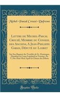 Lettre de Michel-Pascal Creuzï¿½, Membre Du Conseil Des Anciens, a Jean-Philippe Garan, Dï¿½putï¿½ Du Loiret: Sur Son Rapport Des Troubles de St.-Domingue, Distribuï¿½ Au Corps Lï¿½gislatif En Ventï¿½se, an V, Dix-Huit Mois Aprï¿½s La Clï¿½ture Des