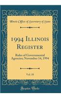 1994 Illinois Register, Vol. 18: Rules of Governmental Agencies; November 14, 1994 (Classic Reprint)