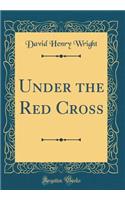 Under the Red Cross (Classic Reprint)
