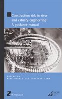 Construction Risk in River and Estuary Engineering: A Guidance Manual (HR Wallingford titles)