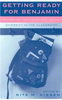 Getting Ready for Benjamin: Preparing Teachers for Sexual Diversity in the Classroom(Curriculum, Cultures, and (Homo)Sexualities Series)