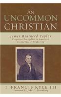 Uncommon Christian: James Brainerd Taylor, Forgotten Evangelist in America's Second Great Awakening