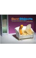 Bent Objects: The Secret Life of Everyday Things