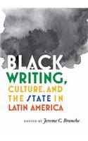 Black Writing, Culture, and the State in Latin America