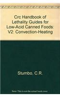 Crc Handbook of Lethality Guides for Low-Acid Canned Foods: Convection-Heating: V2