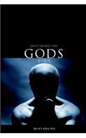 Shattering the Gods Within