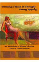 Turning a Train of Thought Upside Down: An Anthology of Women's Poetry