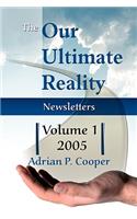 The Our Ultimate Reality Newsletters, Volume 1, 2005
