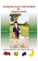 Loving the Foods I Use to Hate / Living a Diabetic Stress Free Life!