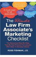 Ultimate Law Firm Associate's Marketing Checklist: The Renowned Step-By-Step, Year-By-Year Process For Lawyers Who Want To Develop Clients.