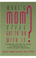 What's Mom Still Got To Do With It?