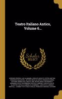 Teatro Italiano Antico, Volume 6...