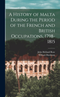 History of Malta During the Period of the French and British Occupations, 1798-1815