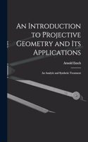Introduction to Projective Geometry and its Applications; an Analytic and Synthetic Treatment