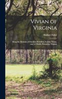 Vivian of Virginia; Being the Memoirs of our First Rebellion, by John Vivian, esq., of Middle Plantation, Virginia