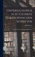 Untersuchungen Zu Cicero's Philosophischen Schriften