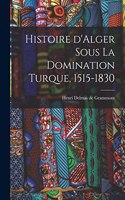 Histoire d'Alger sous la domination turque, 1515-1830